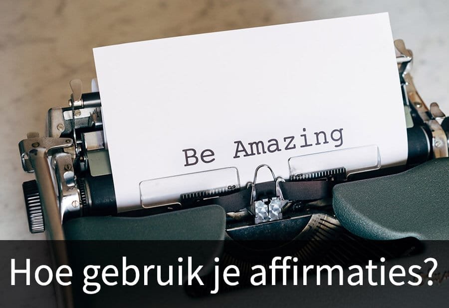 hoe gebruik je affirmaties hoe gebruik je affirmaties